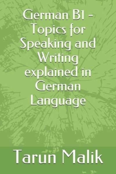 Cover for Tarun Malik · German B1 - Topics for Speaking and Writing explained in German Language (Paperback Book) (2019)