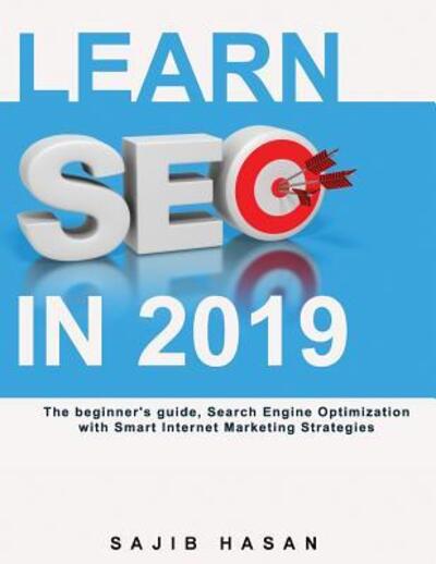 Cover for Sajib Hasan · Learn SEO in 2019, The beginner's guide, Search Engine Optimization with Smart Internet Marketing Strategies (Paperback Book) (2019)