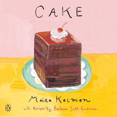 Cover for Maira Kalman · Cake: A Cookbook (Taschenbuch) (2020)