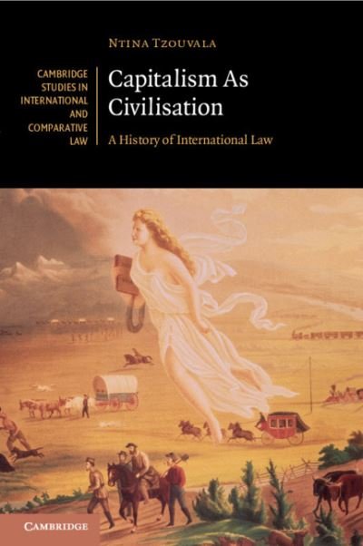 Cover for Ntina Tzouvala · Capitalism As Civilisation: A History of International Law - Cambridge Studies in International and Comparative Law (Paperback Book) (2021)