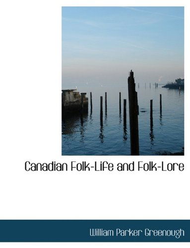 Cover for William Parker Greenough · Canadian Folk-life and Folk-lore (Paperback Book) [Large Type edition] (2011)