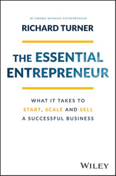 The Essential Entrepreneur: What It Takes to Start, Scale, and Sell a Successful Business - Richard Turner - Książki - John Wiley & Sons Australia Ltd - 9781119984559 - 4 listopada 2022