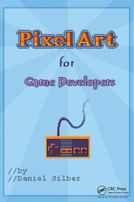 Cover for Daniel Silber · Pixel Art for Game Developers (Hardcover Book) (2017)