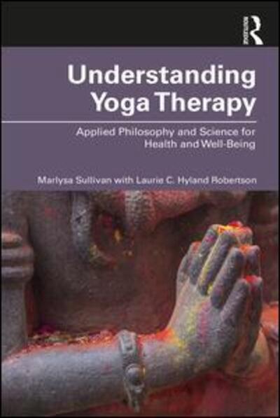 Cover for Sullivan, Marlysa B. (Empower Veterans Program, Maryland, USA) · Understanding Yoga Therapy: Applied Philosophy and Science for Health and Well-Being (Paperback Book) (2020)