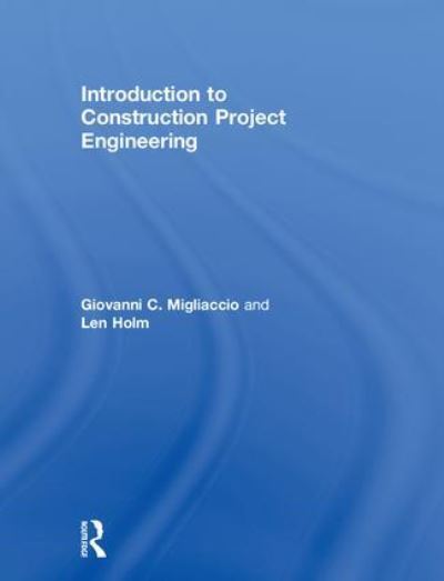 Cover for Migliaccio, Giovanni C. (University of Washington, USA) · Introduction to Construction Project Engineering (Hardcover Book) (2018)