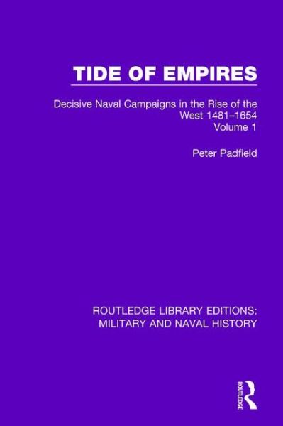 Cover for Peter Padfield · Tide of Empires: Decisive Naval Campaigns in the Rise of the West Volume 1 1481-1654 (Paperback Book) (2017)