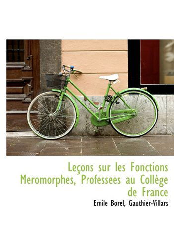 Cover for Emile Borel · Leçons Sur Les Fonctions Méromorphes, Professées Au Collège De France (Hardcover Book) [French edition] (2010)