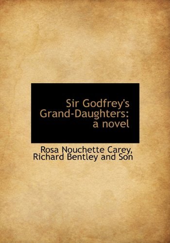 Cover for Rosa Nouchette Carey · Sir Godfrey's Grand-daughters: a Novel (Hardcover Book) (2010)