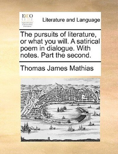 Cover for Thomas James Mathias · The Pursuits of Literature, or What You Will. a Satirical Poem in Dialogue. with Notes. Part the Second. (Paperback Bog) (2010)