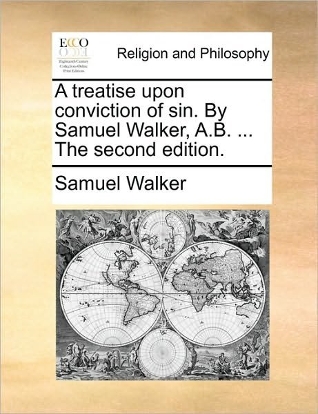 Cover for Samuel Walker · A Treatise Upon Conviction of Sin. by Samuel Walker, A.b. ... the Second Edition. (Paperback Book) (2010)