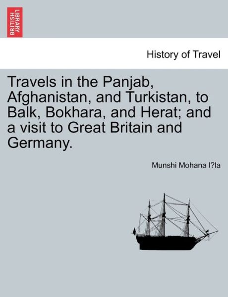 Cover for Munshi Mohana L La · Travels in the Panjab, Afghanistan, and Turkistan, to Balk, Bokhara, and Herat; and a Visit to Great Britain and Germany. (Paperback Book) (2011)