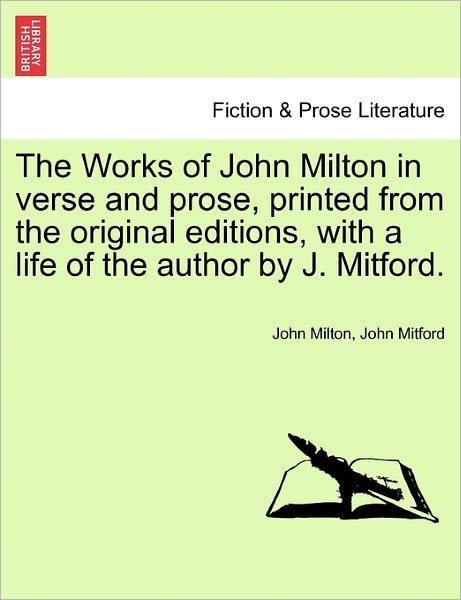 Cover for Milton, Professor John (University of Sao Paulo) · The Works of John Milton in Verse and Prose, Printed from the Original Editions, with a Life of the Author by J. Mitford. (Pocketbok) (2011)