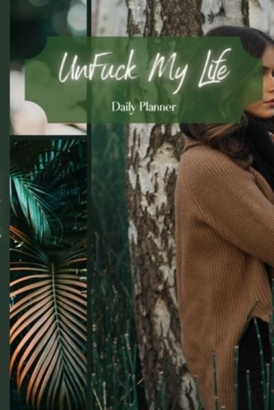 Cover for Antoinette Gathers · UnFuck My Life Daily Planner - Green (Paperback Book) (2021)