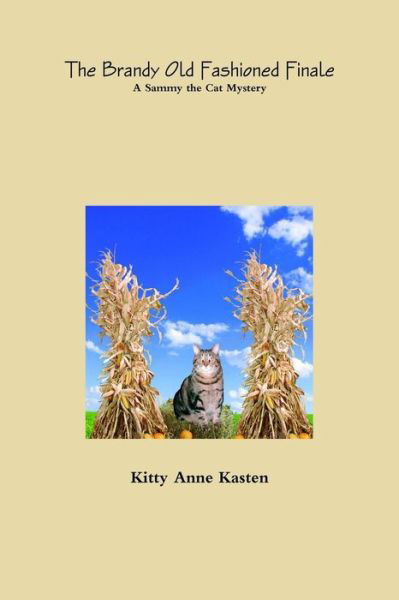 Cover for Kitty Anne Kasten · The Brandy Old Fashioned Finale: a Sammy the Cat Mystery (Paperback Book) (2014)