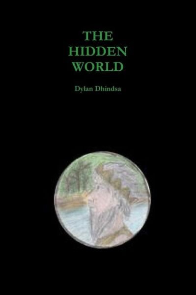 Cover for Dylan Dhindsa · The Hidden World (Pocketbok) (2015)