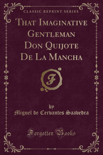 Cover for Miguel de Cervantes Saavedra · That Imaginative Gentleman Don Quijote de la Mancha (Classic Reprint) (Taschenbuch) (2018)