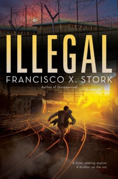Cover for Francisco X. Stork · Illegal: A Disappeared Novel (Innbunden bok) (2020)