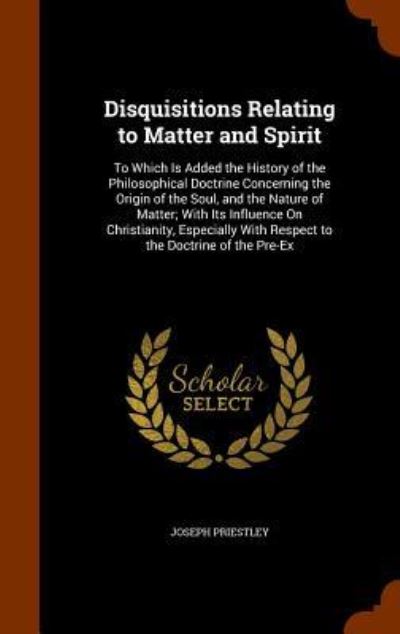 Cover for Joseph Priestley · Disquisitions Relating to Matter and Spirit (Hardcover Book) (2015)