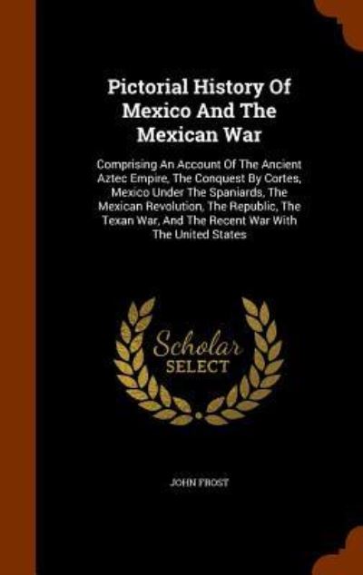 Cover for John Frost · Pictorial History of Mexico and the Mexican War (Hardcover Book) (2015)