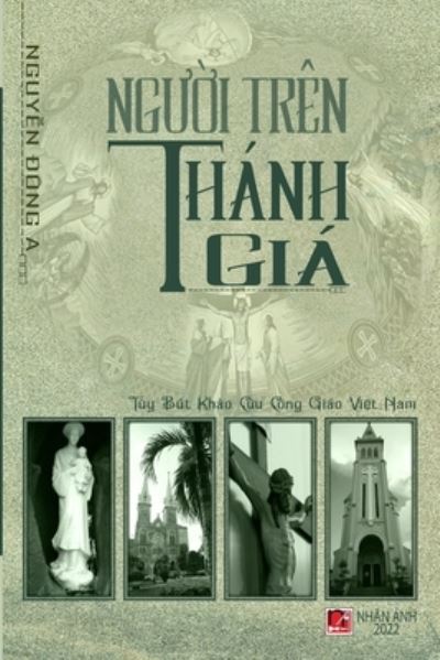 Cover for Dong A. Nguyen · Ng&amp;#432; &amp;#7901; i Trên Thánh Giá (Book) (2022)