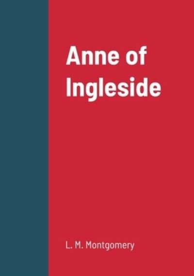 Anne of Ingleside - Lucy Maud Montgomery - Books - Lulu Press, Inc. - 9781387903559 - June 25, 2022