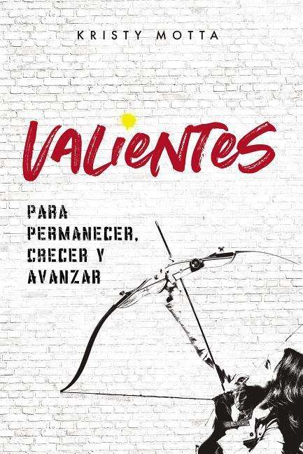 Cover for Kristy Motta · Valientes: Para permanecer, crecer y avanzar (Paperback Book) (2019)
