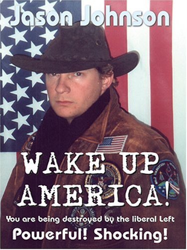 Wake Up America!: You Are Being Destroyed by the Liberal Left - Jason Johnson - Books - AuthorHouse - 9781418430559 - June 22, 2004
