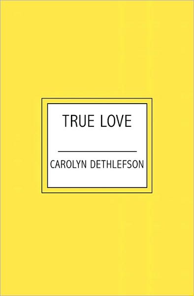 Cover for Carolyn Dethlefson · True Love (Paperback Book) (2007)