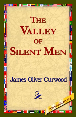 The Valley of Silent men - James Oliver Curwood - Książki - 1st World Library - Literary Society - 9781421821559 - 1 sierpnia 2006