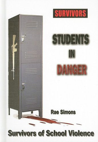 Cover for Rae Simons · Students in Danger: Survivors of School Violence (Survivors: Ordinary People, Extraordinary Circumstances) (Hardcover Book) (2009)