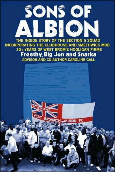 Sons of Albion: the Inside Story of the Section 5 Squad Incorporating the Clubhouse and Smethwick Mob 30+ Years of West Brom's Hooligan Firms - Big Jon Freethy - Boeken - Trafford Publishing - 9781425188559 - 30 september 2009