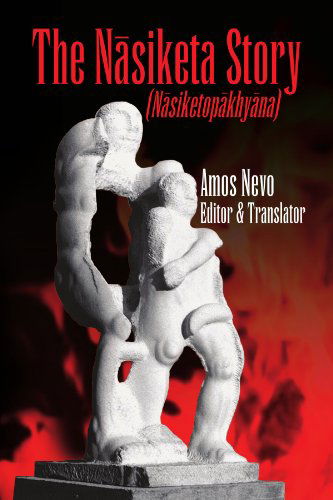 The Nâsiketa Story: Nâsiketopâkhyâna - Amos Nevo - Books - Xlibris, Corp. - 9781425740559 - February 25, 2009