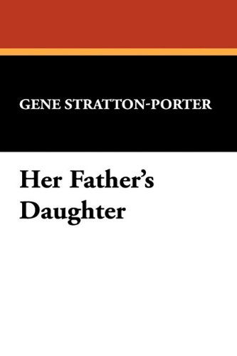 Cover for Gene Stratton-porter · Her Father's Daughter (Hardcover Book) (2009)