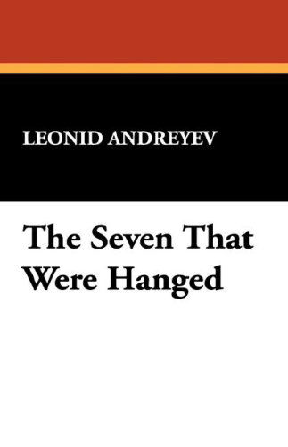 Cover for Leonid Nikolayevich Andreyev · The Seven That Were Hanged (Paperback Book) (2007)