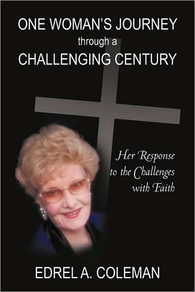 Cover for Edrel A. Coleman · One Woman's Journey Through a Challenging Century: Her Response to the Challenges with Faith (Paperback Book) (2009)