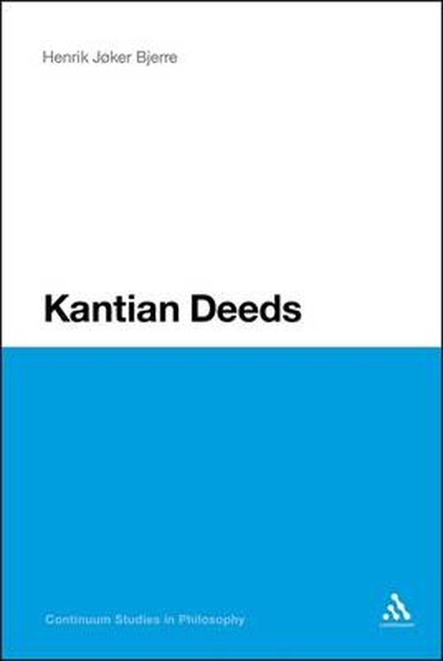 Cover for Jøker Bjerre, Professor Henrik (Aalborg University, Denmark) · Kantian Deeds - Continuum Studies in Philosophy (Pocketbok) [Nippod edition] (2011)