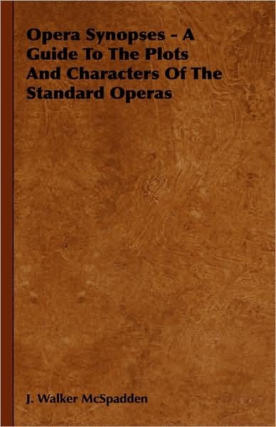 Cover for J. Walker Mcspadden · Opera Synopses - a Guide to the Plots and Characters of the Standard Operas (Hardcover bog) (2008)