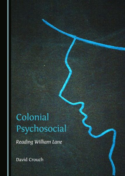 Cover for David Crouch · Colonial Psychosocial: Reading William Lane (Hardcover Book) (2014)