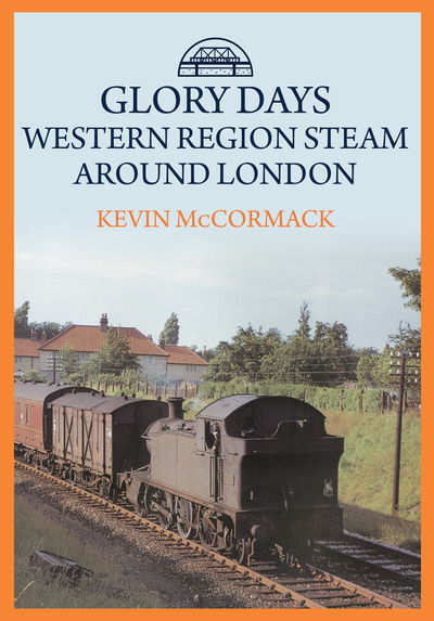 Cover for Kevin McCormack · Glory Days: Western Region Steam Around London (Paperback Book) (2019)