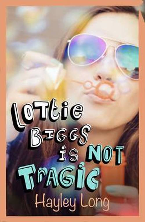 Lottie Biggs is (Not) Tragic - Lottie Biggs - Hayley Long - Books - Pan Macmillan - 9781447265559 - July 31, 2014