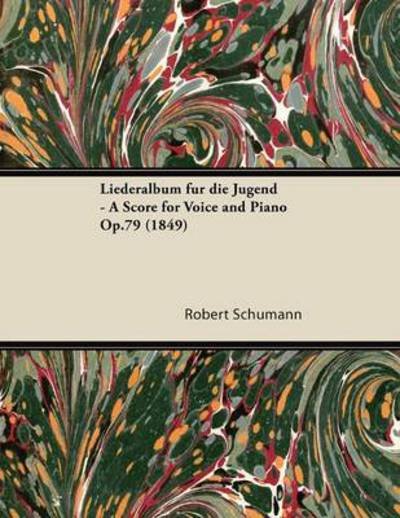 Cover for Robert Schumann · Liederalbum Fur Die Jugend - a Score for Voice and Piano Op.79 (1849) (Taschenbuch) (2013)