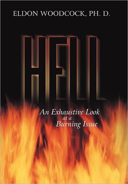 Cover for Eldon Woodcock Ph D · Hell: an Exhaustive Look at a Burning Issue (Hardcover Book) (2012)