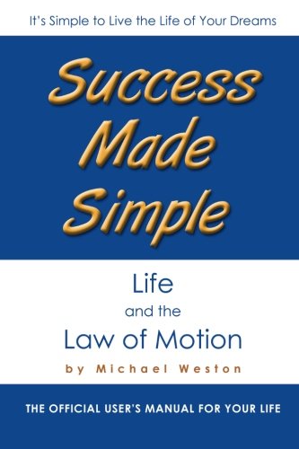 Cover for Michael Weston · Success Made Simple: Life and the Law of Motion: the Official User's Manual for Your Life (Paperback Book) (2013)