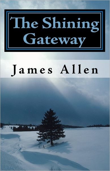 Cover for James Allen · The Shining Gateway: Wisdom from the Prophet of Meditation (Paperback Bog) (2010)