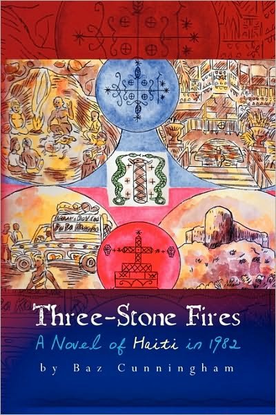 Cover for Baz Cunningham · Three-stone Fires: a Novel of Haiti in 1982 (Taschenbuch) (2010)