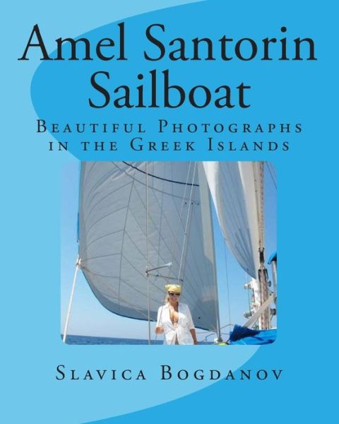 Cover for Slavica Bogdanov · Amel Santorin Sailboat: Beautiful Photographs in the Greek Islands (Paperback Bog) (2010)