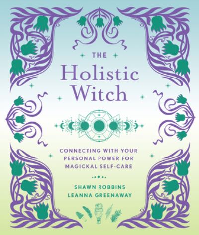 Cover for Leanna Greenaway · The Holistic Witch: Connecting with Your Personal Power for Magickal Self-Care - The Modern-Day Witch (Hardcover Book) (2022)