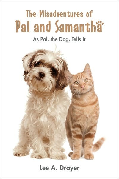 The Misadventures of Pal & Samantha: As Pal, the Dog, Tells It - Lee A. Drayer - Livres - CreateSpace Independent Publishing Platf - 9781456555559 - 9 mars 2011