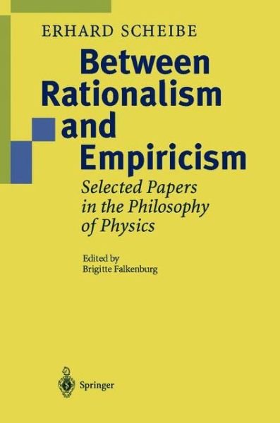 Cover for Erhard Scheibe · Between Rationalism and Empiricism: Selected Papers in the Philosophy of Physics (Paperback Book) [Softcover reprint of the original 1st ed. 2001 edition] (2012)