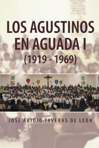 Cover for José Aridio Taveras De Leon · Los Agustinos en Aguada I (1919 - 1969) (Spanish Edition) (Paperback Book) [Spanish edition] (2013)
